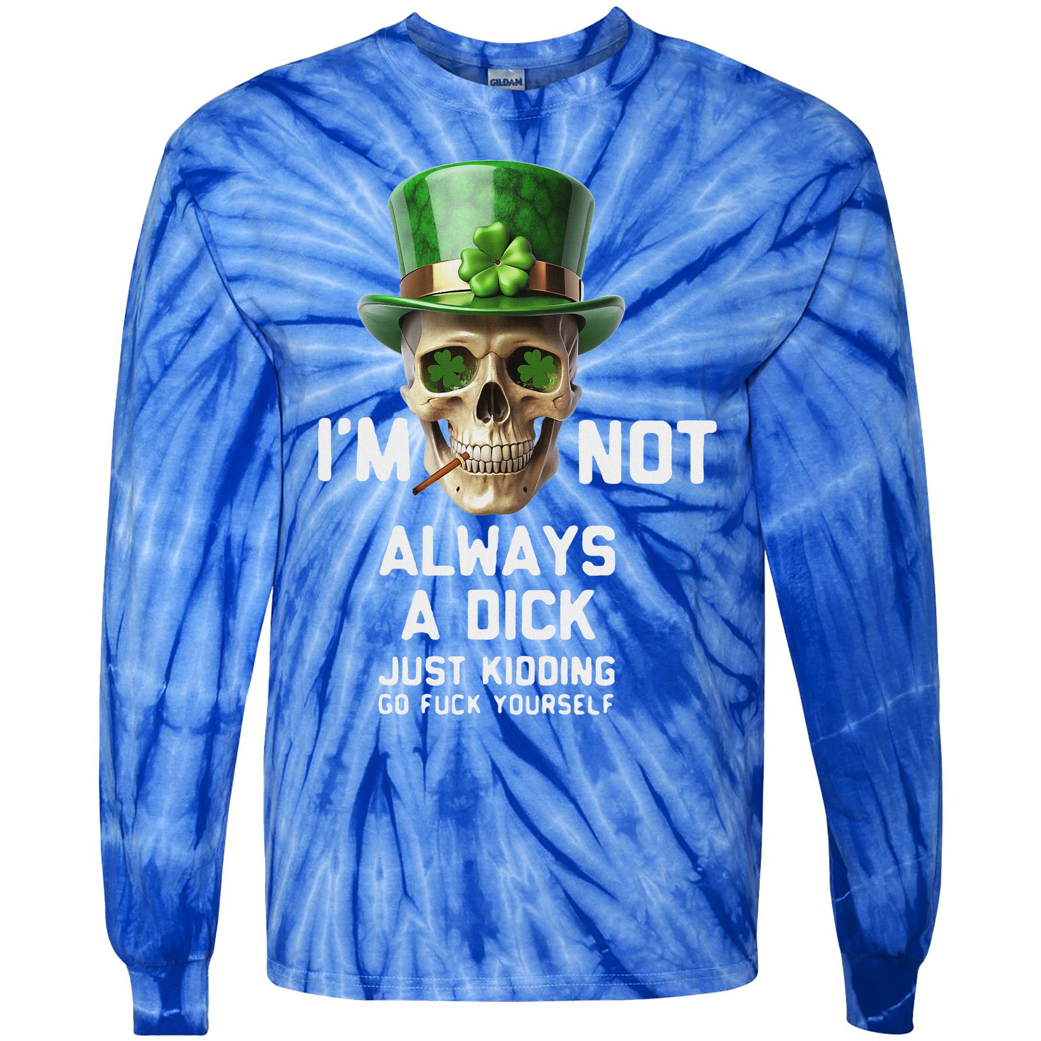 Skull IM Not Always A Dick Just Kidding Go Fuck Yourself Tie-Dye Long Sleeve Shirt