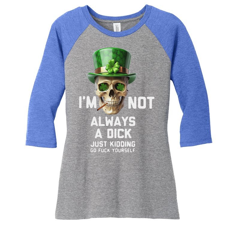 Skull IM Not Always A Dick Just Kidding Go Fuck Yourself Women's Tri-Blend 3/4-Sleeve Raglan Shirt