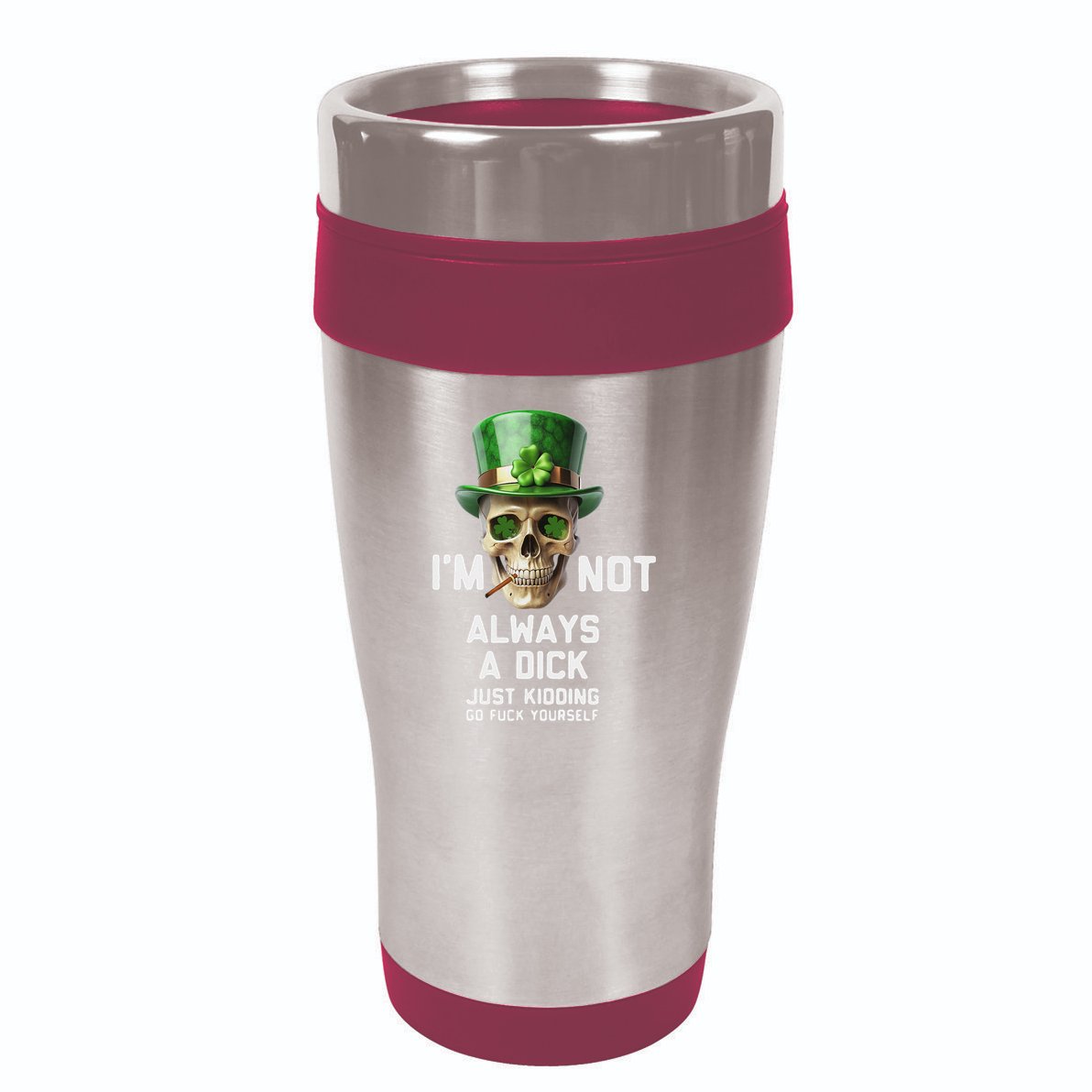 Skull IM Not Always A Dick Just Kidding Go Fuck Yourself 16oz Travel Tumbler