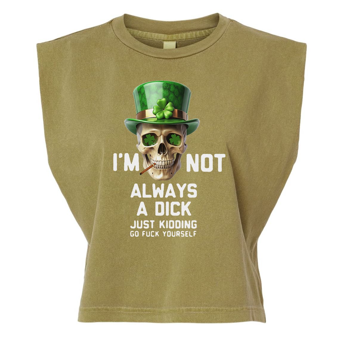 Skull IM Not Always A Dick Just Kidding Go Fuck Yourself Garment-Dyed Women's Muscle Tee