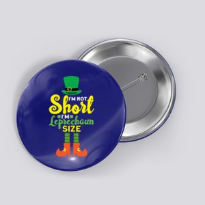 Sarcastic I'm Not Short I'm Leprechaun Size Cute Gift Button