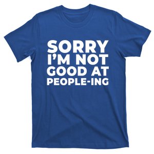 Sorry Im Not Good At Peopleing Funny Antisocial Introvert Funny Gift T-Shirt