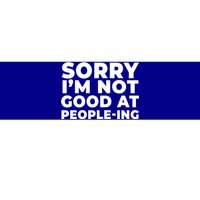 Sorry Im Not Good At Peopleing Funny Antisocial Introvert Funny Gift Bumper Sticker