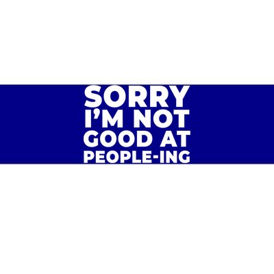 Sorry Im Not Good At Peopleing Funny Antisocial Introvert Funny Gift Bumper Sticker