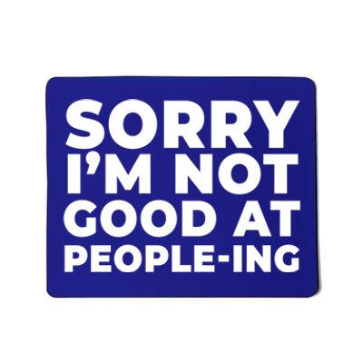 Sorry Im Not Good At Peopleing Funny Antisocial Introvert Funny Gift Mousepad