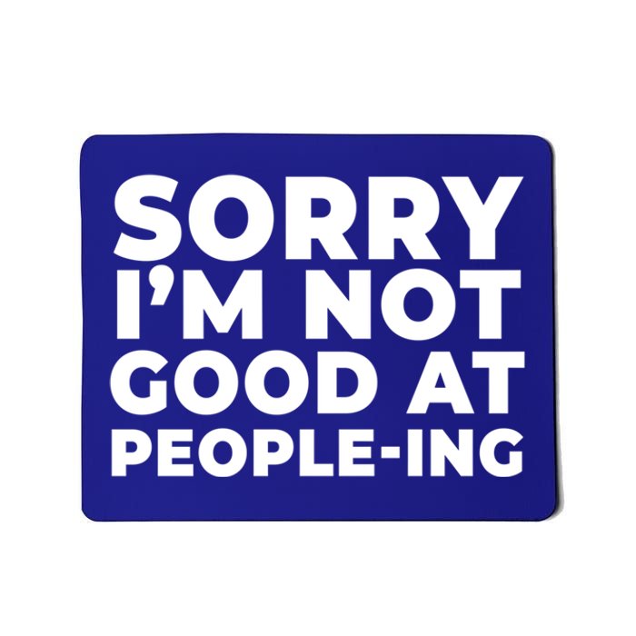 Sorry Im Not Good At Peopleing Funny Antisocial Introvert Funny Gift Mousepad