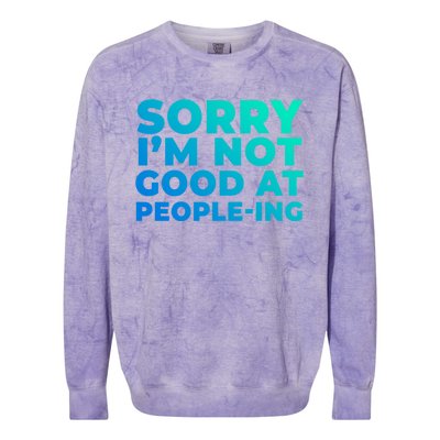 Sorry Im Not Good At Peopleing Funny Antisocial Introvert Gift Colorblast Crewneck Sweatshirt