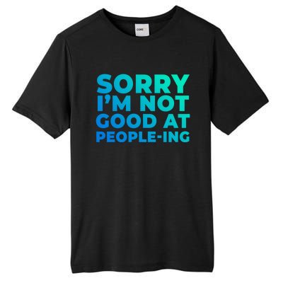 Sorry Im Not Good At Peopleing Funny Antisocial Introvert Gift Tall Fusion ChromaSoft Performance T-Shirt