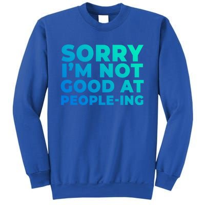 Sorry Im Not Good At Peopleing Funny Antisocial Introvert Gift Sweatshirt