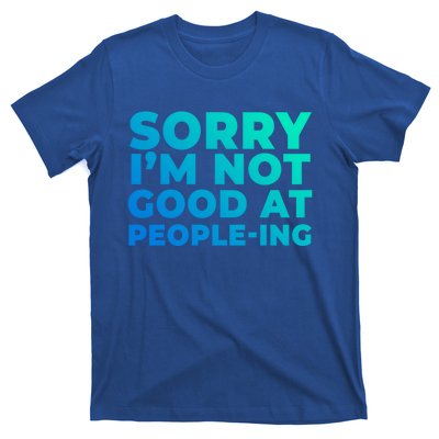 Sorry Im Not Good At Peopleing Funny Antisocial Introvert Gift T-Shirt