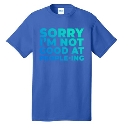 Sorry Im Not Good At Peopleing Funny Antisocial Introvert Gift Tall T-Shirt