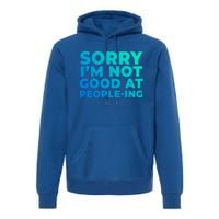 Sorry Im Not Good At Peopleing Funny Antisocial Introvert Gift Premium Hoodie