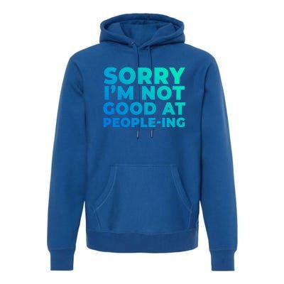 Sorry Im Not Good At Peopleing Funny Antisocial Introvert Gift Premium Hoodie