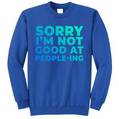 Sorry Im Not Good At Peopleing Funny Antisocial Introvert Gift Tall Sweatshirt