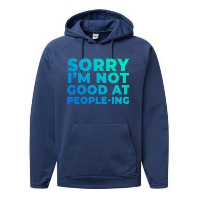 Sorry Im Not Good At Peopleing Funny Antisocial Introvert Gift Performance Fleece Hoodie