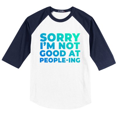 Sorry Im Not Good At Peopleing Funny Antisocial Introvert Gift Baseball Sleeve Shirt