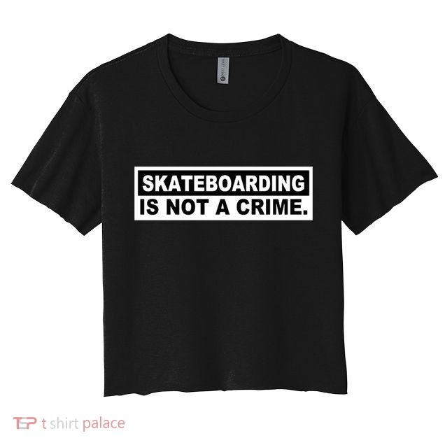 Skateboarding Is Not A Crime Cool Design Gift Crop Top