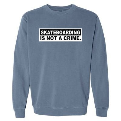 Skateboarding Is Not A Crime Cool Design Gift Garment-Dyed Sweatshirt