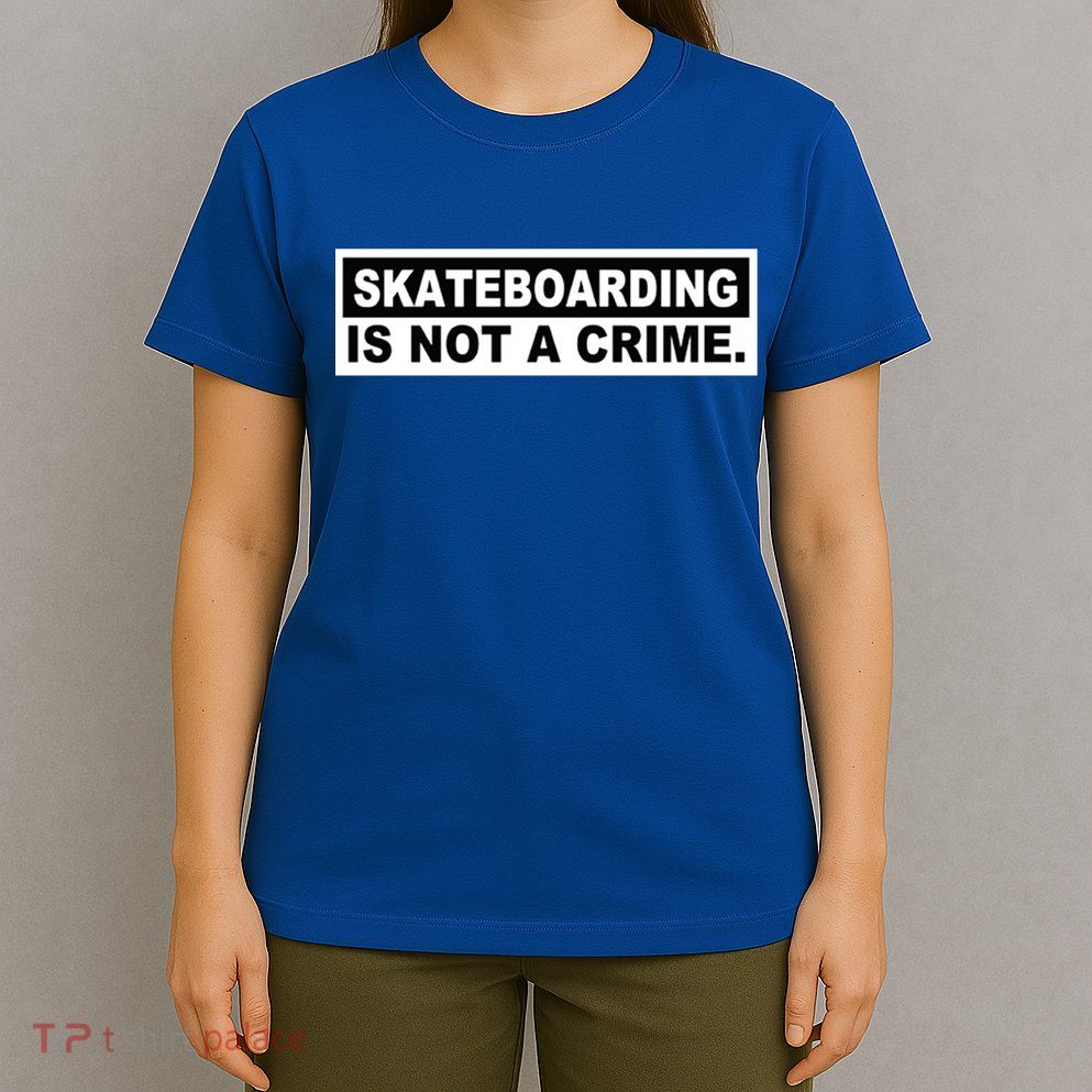 Skateboarding Is Not A Crime Cool Design Gift T-Shirt