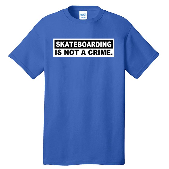 Skateboarding Is Not A Crime Cool Design Gift Tall T-Shirt