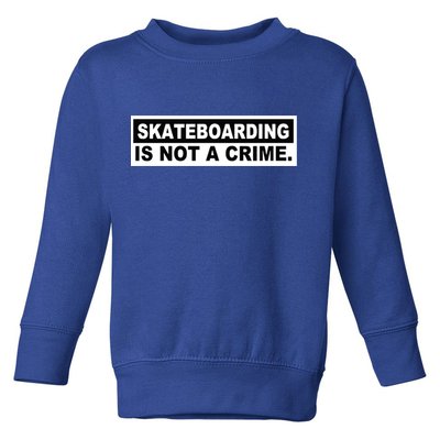 Skateboarding Is Not A Crime Cool Design Gift Toddler Sweatshirt