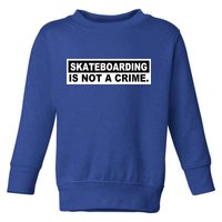 Skateboarding Is Not A Crime Cool Design Gift Toddler Sweatshirt