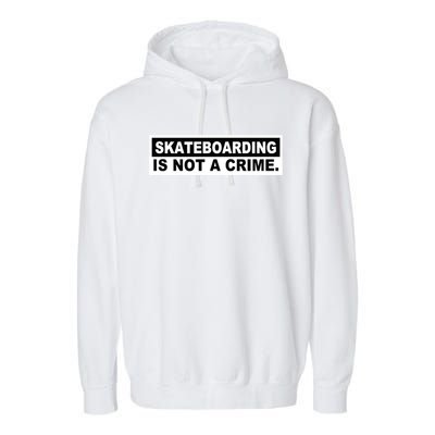 Skateboarding Is Not A Crime Cool Design Gift Garment-Dyed Fleece Hoodie