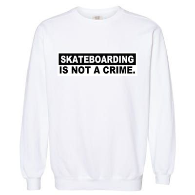 Skateboarding Is Not A Crime Cool Design Gift Garment-Dyed Sweatshirt