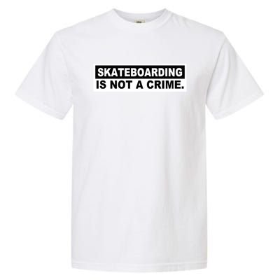 Skateboarding Is Not A Crime Cool Design Gift Garment-Dyed Heavyweight T-Shirt