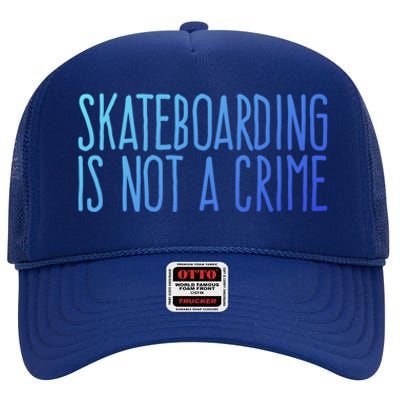 Skateboarding Is Not A Crime Skating Extreme Sport Gift High Crown Mesh Back Trucker Hat