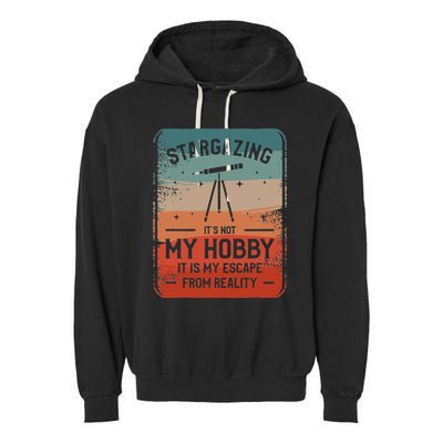 Stargazing ItS Not My Hobby It Is My Escape From Reality Garment-Dyed Fleece Hoodie
