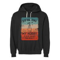 Stargazing ItS Not My Hobby It Is My Escape From Reality Garment-Dyed Fleece Hoodie