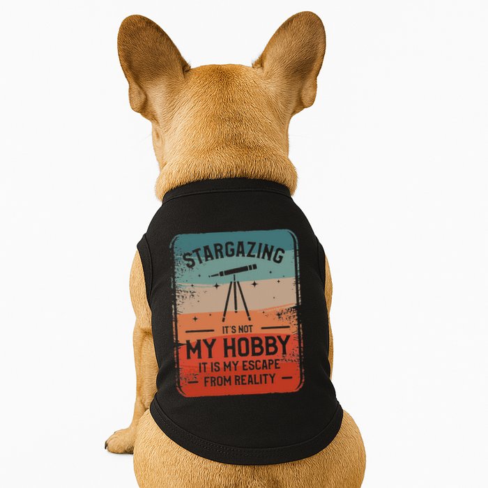 Stargazing ItS Not My Hobby It Is My Escape From Reality Doggie Tank