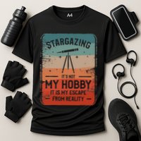 Stargazing ItS Not My Hobby It Is My Escape From Reality Performance Shirt
