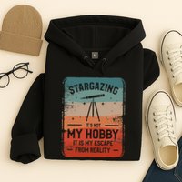 Stargazing ItS Not My Hobby It Is My Escape From Reality Hoodie