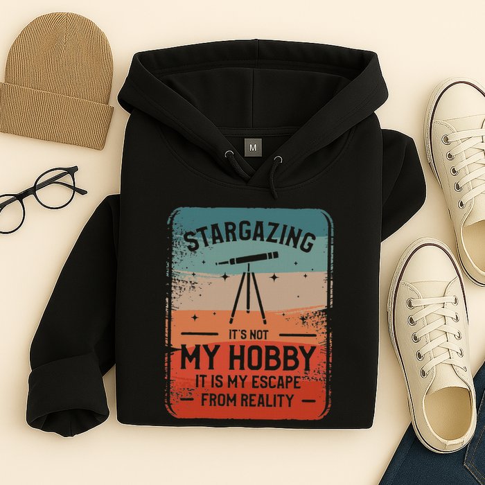 Stargazing ItS Not My Hobby It Is My Escape From Reality Hoodie
