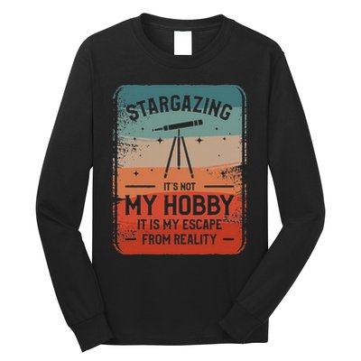 Stargazing ItS Not My Hobby It Is My Escape From Reality Long Sleeve Shirt