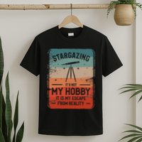 Stargazing ItS Not My Hobby It Is My Escape From Reality T-Shirt