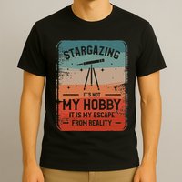 Stargazing ItS Not My Hobby It Is My Escape From Reality T-Shirt
