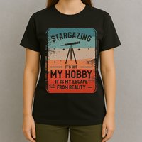 Stargazing ItS Not My Hobby It Is My Escape From Reality T-Shirt