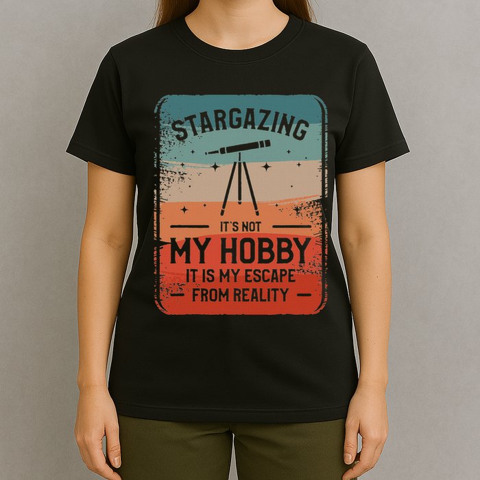 Stargazing ItS Not My Hobby It Is My Escape From Reality T-Shirt