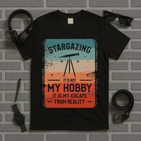 Stargazing ItS Not My Hobby It Is My Escape From Reality T-Shirt