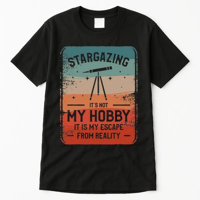 Stargazing ItS Not My Hobby It Is My Escape From Reality Tall T-Shirt