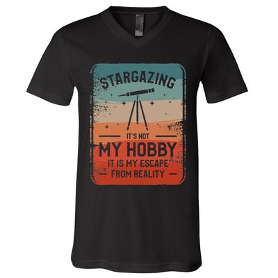 Stargazing ItS Not My Hobby It Is My Escape From Reality V-Neck T-Shirt