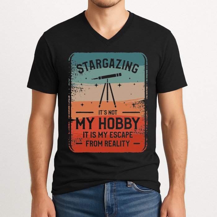 Stargazing ItS Not My Hobby It Is My Escape From Reality V-Neck T-Shirt