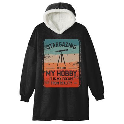 Stargazing ItS Not My Hobby It Is My Escape From Reality Hooded Wearable Blanket