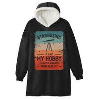 Stargazing ItS Not My Hobby It Is My Escape From Reality Hooded Wearable Blanket