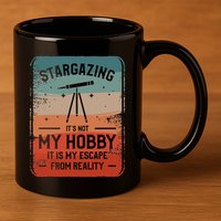 Stargazing ItS Not My Hobby It Is My Escape From Reality 11oz C Handle Ceramic Mug
