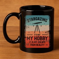 Stargazing ItS Not My Hobby It Is My Escape From Reality 11oz C Handle Ceramic Mug