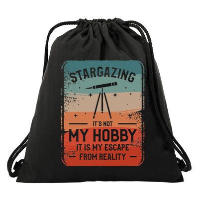 Stargazing ItS Not My Hobby It Is My Escape From Reality Drawstring Bag